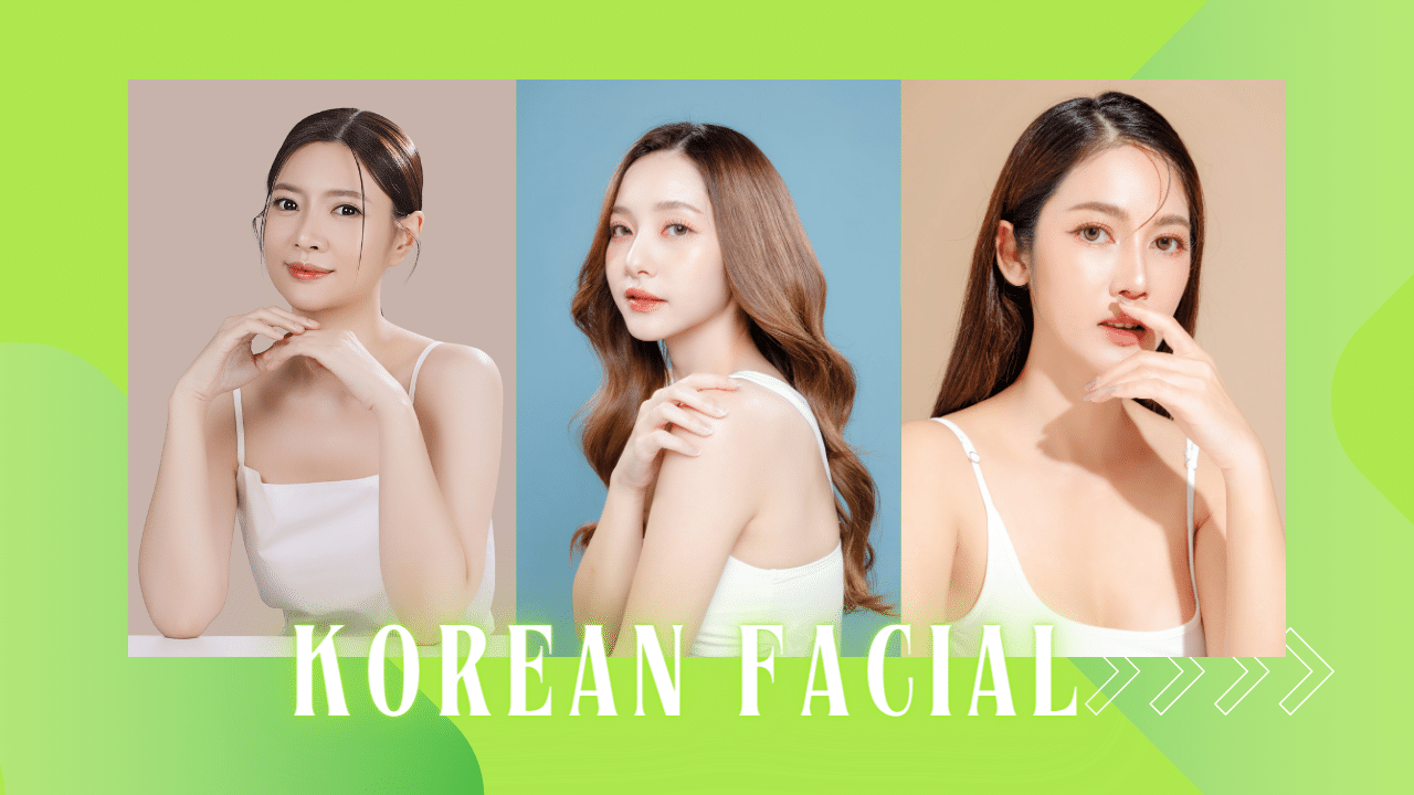 Korean Facial: Unlocking Clear and Radiant Skin